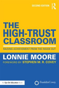 The High-Trust Classroom (Raising Achievement from the Inside Out) - 9781138904989 by Lonnie Moore, 9781138904989