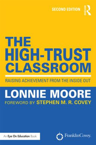 The High-Trust Classroom (Raising Achievement from the Inside Out) - 9781138904989 by Lonnie Moore, 9781138904989