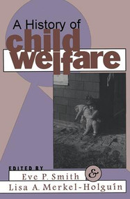 A History of Child Welfare - 9781560008668 by Lisa Merkel-Holguin, 9781560008668
