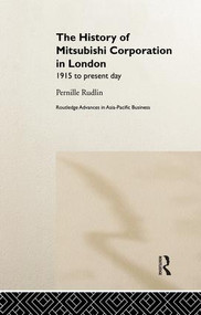 The History of Mitsubishi Corporation in London (1915 to Present Day) by Pernille Rudlin, 9781138976047
