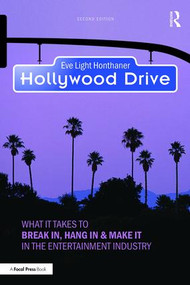 Hollywood Drive (What it Takes to Break in, Hang in & Make it in the Entertainment Industry) - 9781138910928 by Eve Light Honthaner, 9781138910928