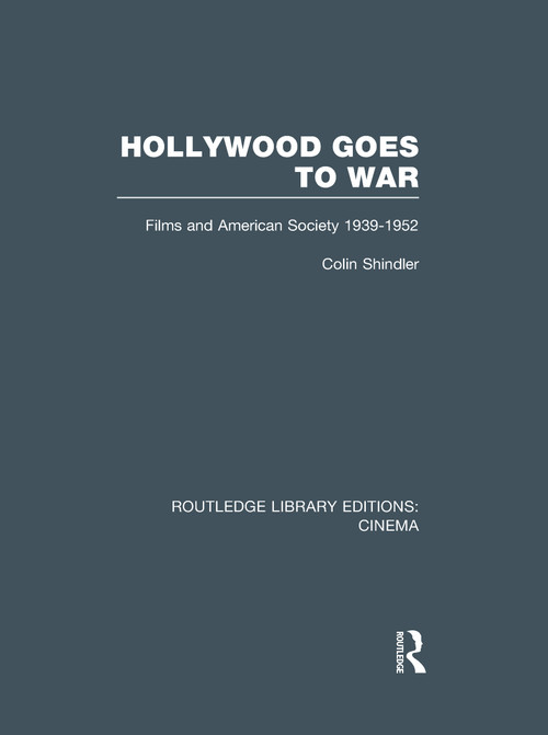 Hollywood Goes to War (Films and American Society, 1939-1952) - 9781138971905 by Colin Shindler, 9781138971905