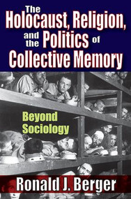 The Holocaust, Religion, and the Politics of Collective Memory (Beyond Sociology) - 9781412852555 by Ronald J. Berger, 9781412852555