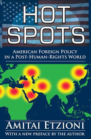 Hot Spots (American Foreign Policy in a Post-Human-Rights World) - 9781412855068 by Amitai Etzioni, 9781412855068