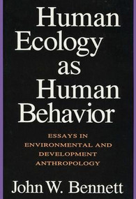 Human Ecology as Human Behavior (Essays in Environmental and Developmental Anthropology) - 9781560008491 by John W. Bennett, 9781560008491