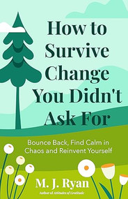 How to Survive Change You Didn't Ask For (Bounce Back, Find Calm in Chaos and Reinvent Yourself (Change for the Better, Uncertainty of Life)) by M.J. Ryan, 9781684814824