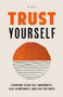 Trust Yourself (Growing Your Self-Awareness, Self-Confidence, and Self-Reliance (Inner Wisdom, Confidence Book for Women)) by M.J. Ryan, 9781684811854