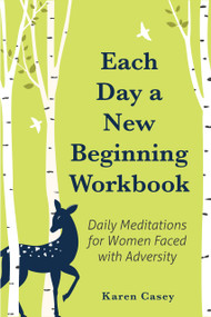 Each Day a New Beginning Workbook (Daily Meditations for Women Faced with Adversity (Help with Alcoholism Recovery) (Completely New Content)) by Karen Casey, 9781684814886