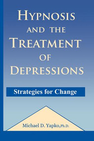 Hypnosis and the Treatment of Depressions (Strategies for Change) - 9781138869219 by Michael D. Yapko, 9781138869219