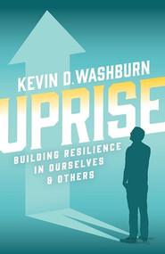 Uprise (Building Resilience in Ourselves & Others) by Kevin D. Washburn, 9781636982984