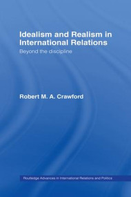 Idealism and Realism in International Relations by Robert M. A. Crawford, 9781138972230