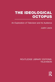 The Ideological Octopus (An Exploration of Television and its Audience) - 9781138989443 by Justin Lewis, 9781138989443