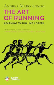 The Art of Running (Learning to Run Like a Greek) by Andrea Marcolongo, Will Schutt, 9798889660330