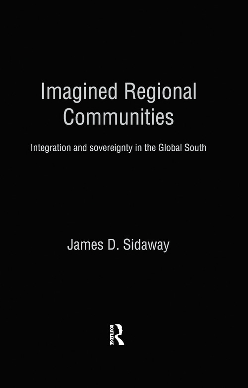 Imagined Regional Communities (Integration and Sovereignty in the Global South) by James D. Sidaway, 9780415862646