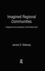 Imagined Regional Communities (Integration and Sovereignty in the Global South) by James D. Sidaway, 9780415862646