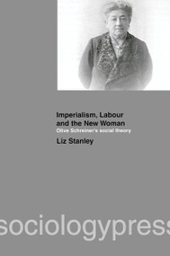 Imperialism, Labour and the New Woman (Olive Schreiner's Social Theory) - 9781903457047 by Liz Stanley, 9781903457047