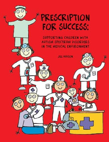 Prescription for Success (Supporting Children with Autism Spectrum Disorders in the Medical Environment) by Jill Hudson, 9781931282956