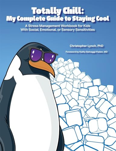 Totally Chill:  My Complete Guide to Staying Cool (A Stress Management Workbook for Kids With Social, Emotional, or Sensory Sensitivities) by Christopher Lynch, 9781937473044