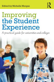 Improving the Student Experience (A practical guide for universities and colleges) by Michelle Morgan, 9780415598798