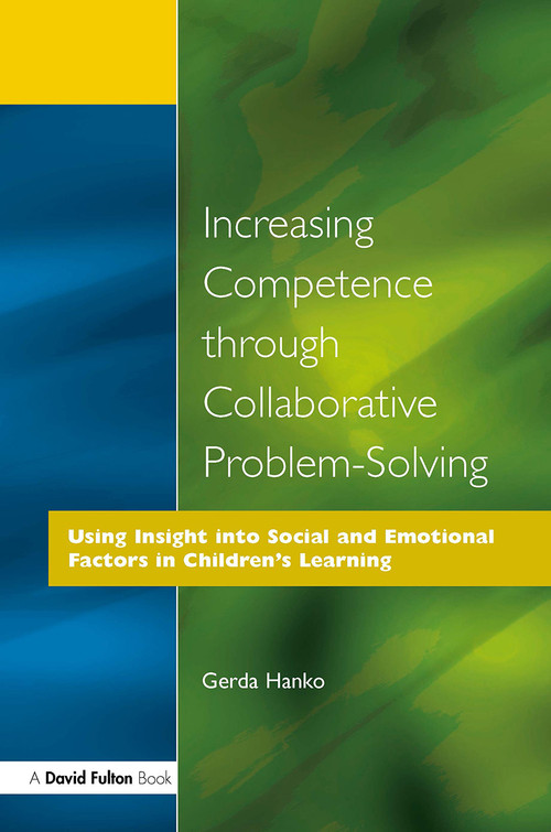 Increasing Competence Through Collaborative Problem-Solving (Using Insight Into Social and Emotional Factors in Children's Learning) - 9781853466007 by Gerda Hanko, 9781853466007