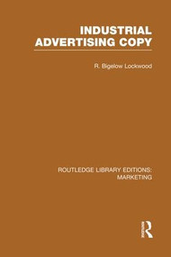 Industrial Advertising Copy (RLE Marketing) - 9781138972636 by R. Bigelow Lockwood, 9781138972636
