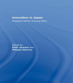 Innovation in Japan (Emerging Patterns, Enduring Myths) - 9781138972773 by Keith Jackson, Phillipe Debroux, 9781138972773