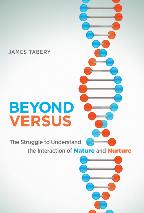 Beyond Versus (The Struggle to Understand the Interaction of Nature and Nurture) by James Tabery, 9780262549608