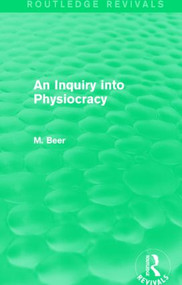 An Inquiry into Physiocracy (Routledge Revivals) - 9781138779600 by Max Beer, 9781138779600