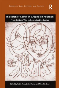 In Search of Common Ground on Abortion (From Culture War to Reproductive Justice) - 9781472420466 by Robin West, Justin Murray, Meredith Esser, 9781472420466