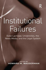Institutional Failures (Duke Lacrosse, Universities, the News Media, and the Legal System) - 9781138276956 by Howard M. Wasserman, 9781138276956