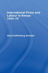 International Firms and Labour in Kenya 1945-1970 - 9781138992627 by Alice Amsden, 9781138992627