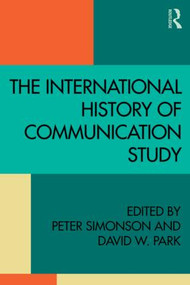 The International History of Communication Study by Peter Simonson, David W. Park, 9781138846036