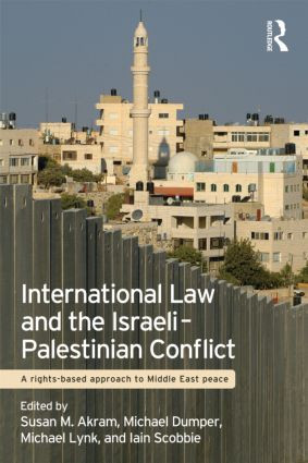 International Law and the Israeli-Palestinian Conflict (A Rights-Based Approach to Middle East Peace) - 9780415573238 by Susan M. Akram, Michael Dumper, Michael Lynk, Iain Scobbie, 9780415573238