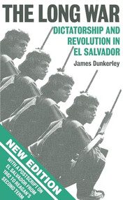 The Long War (Dictatorship and Revolution in El Salvador) by James Dunkerley, 9780860918318