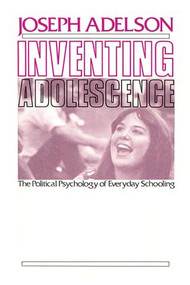 Inventing Adolescence (The Political Psychology of Everyday Schooling) - 9781412807920 by Joseph Adelson, 9781412807920