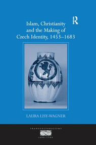 Islam, Christianity and the Making of Czech Identity, 1453-1683 - 9781138272712 by Laura Lisy-Wagner, 9781138272712