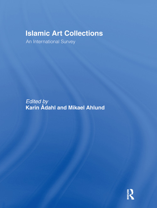 Islamic Art Collections (An International Survey) - 9780415865197 by Karin Adahl, 9780415865197