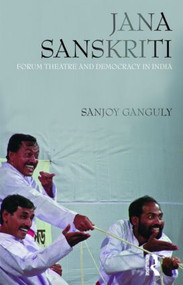 Jana Sanskriti (Forum Theatre and Democracy in India) - 9780415577526 by Sanjoy Ganguly, 9780415577526