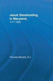 Jesuit Slaveholding in Maryland, 1717-1838 - 9781138973770 by Thomas Murphy, 9781138973770
