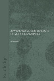 Jewish and Muslim Dialects of Moroccan Arabic - 9780415567787 by Jeffrey Heath, 9780415567787