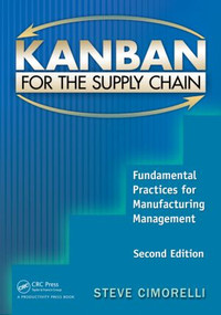 Kanban for the Supply Chain (Fundamental Practices for Manufacturing Management, Second Edition) by Stephen Cimorelli, 9781439895498