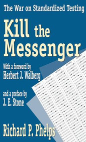 Kill the Messenger (The War on Standardized Testing) - 9781412805124 by Richard Phelps, 9781412805124