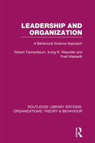 Leadership and Organization (RLE: Organizations) (A Behavioural Science Approach) by Robert Tannenbaum, Irving Weschler, Fred Massarik, 9781138979543