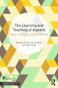 The Learning and Teaching of Algebra (Ideas, Insights and Activities) by Abraham Arcavi, Paul Drijvers, Kaye Stacey, 9780415743723