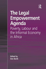 The Legal Empowerment Agenda (Poverty, Labour and the Informal Economy in Africa) by Dan Banik, 9781409411192