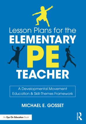 Lesson Plans for the Elementary PE Teacher (A Developmental Movement Education & Skill-Themes Framework) - 9781138597136 by Michael E. Gosset, 9781138597136