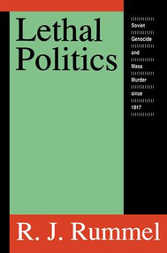 Lethal Politics (Soviet Genocide and Mass Murder Since 1917) - 9781560008873 by R. J. Rummel, 9781560008873