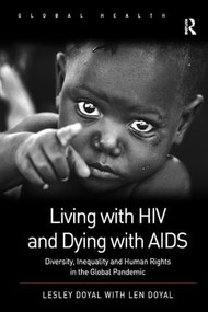 Living with HIV and Dying with AIDS (Diversity, Inequality and Human Rights in the Global Pandemic) - 9781409431114 by Lesley Doyal, 9781409431114
