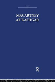 Macartney at Kashgar (New Light on British, Chinese and Russian Activities in Sinkiang, 1890-1918) by Pamela Nightingale, C.P. Skrine, 9781138980143