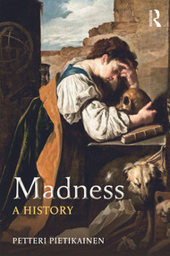 Madness (A History) - 9780415713184 by Petteri Pietikäinen, 9780415713184